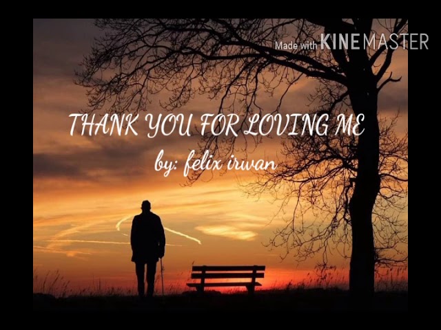 THANK YOU FOR LOVING ME BY:Felix irwan (LYRICS)