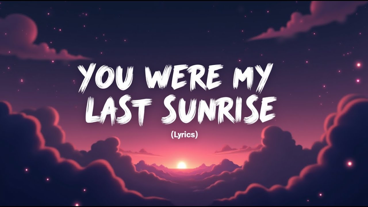 You Were My Last Sunrise (Lyrics)