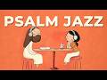 Morning Psalm Jazz ☕ | 📖 Christian Bible Jazz for Morning Prayer & Focus – Cafe Music for the Soul