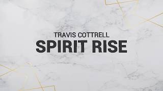 Video thumbnail of "Spirit Rise - Travis Cottrell (Lyric Video)"