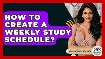 How To Create A Weekly Study Schedule? - High School Toolkit