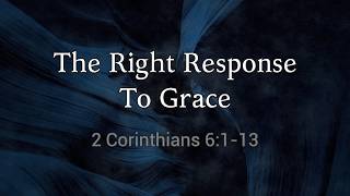 The Right Response To Grace