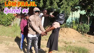 Lòm Frajil Epizòd #6