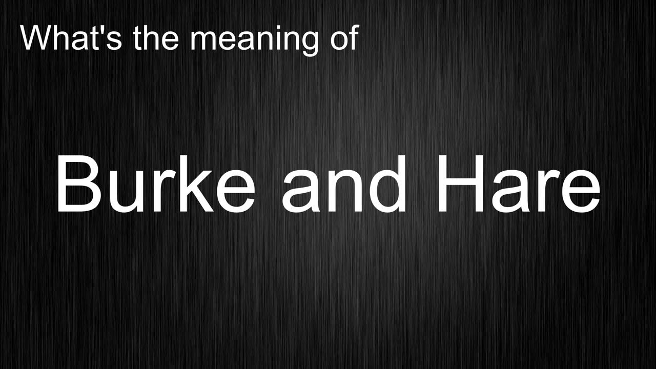 What's the meaning of "Burke and Hare", How to pronounce Burke and Hare