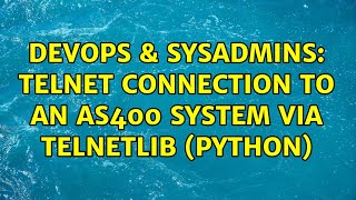 DevOps & SysAdmins: Telnet connection to an AS400 system via telnetlib (Python) (4 Solutions!!)