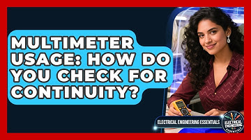 Multimeter Usage: How Do You Check For Continuity? - Electrical Engineering Essentials