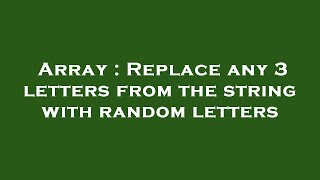 Array : Replace any 3 letters from the string with random letters