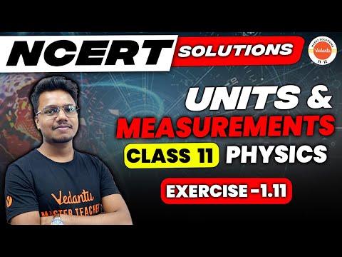 NCERT EXERCISE 1.11 | NCERT Solution for Class 11 Physics Chapter 1 | Units and Measurement NCERT