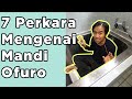 7 Perkara Mengenai Mandi Ofuro di Jepun | Pelancong ke Jepun mesti tau perkara ini