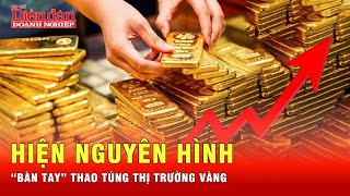 Lộ diện “người” đứng sau thao túng những cơn sóng vàng thời gian qua | Tin tức 24h