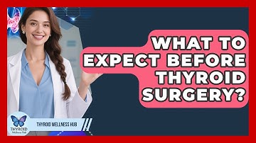 What To Expect Before Thyroid Surgery? - Thyroid Wellness Hub