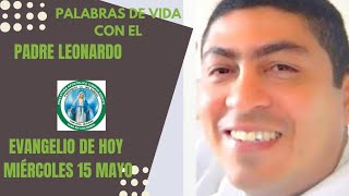 Evangelio de hoy miércoles 15 de mayo de 2024|Padre Leonardo|Según San Juan 17, 11b-19