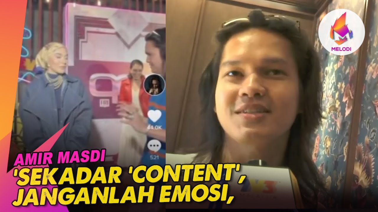 'Sekadar 'Content', Janganlah Emosi,' Jelas Amir Masdi | Melodi (2023)