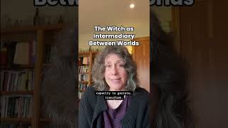 The witch moves between visible and invisible realms