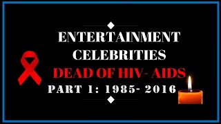 PART 1 CELEBS DEAD OF HIV- AIDS IN MEMORIAM-1985-2016