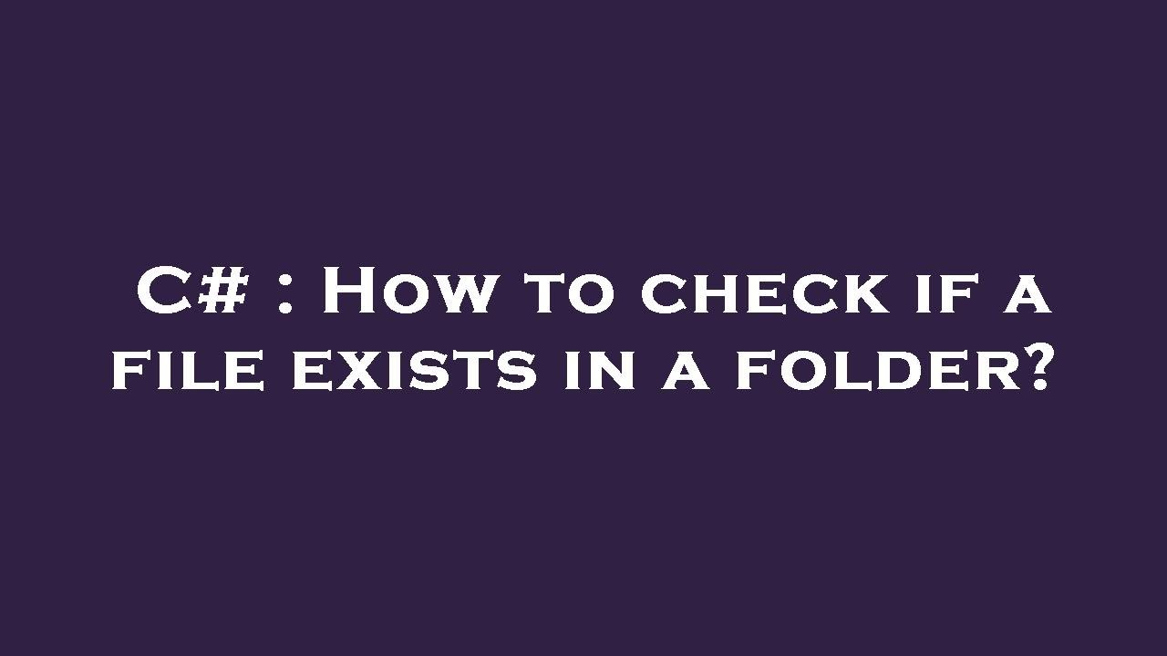 C# : How to check if a file exists in a folder? - YouTube
