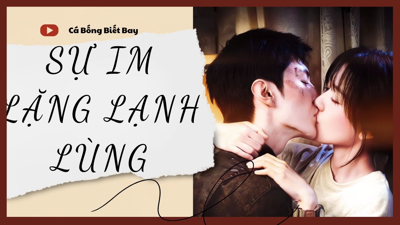 [Audio Truyện] [FULL] SỰ IM LẶNG LẠNH LÙNG || Cá Bống Biết Bay || Ngôn Tình Ngược Tâm