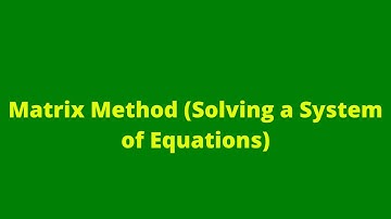 Matrix Method (Solving a System of Equations)15: Matrices and Vectors: Mathematics: Adobe MathLab