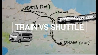 JAKARTA-BANDUNG : TRAIN VS SHUTTLE