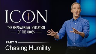 Icon, Part 3: Chasing Humility // Andy Stanley