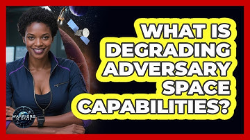What Is Degrading Adversary Space Capabilities?