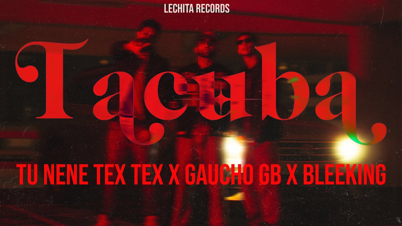 TU NENE TEX TEX X Gaucho GB X BleeKing X Lechita Records - TACUBA (Video Oficial)
