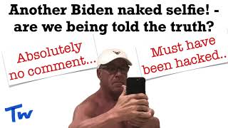 Another Biden naked selfie - are we being told the truth