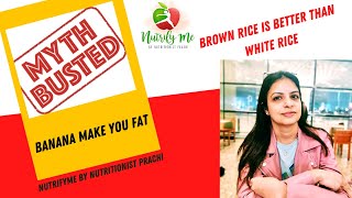 Myths and Facts Series -1 Banana make you fat!! Brown rice vs. white rice