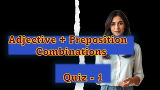 Adjective + Preposition Combinations | Can You Score 25/25?