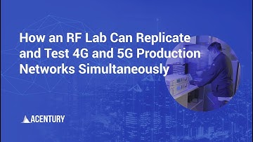 How an RF Lab Can Replicate and Test 4G and 5G Production Networks Simultaneously