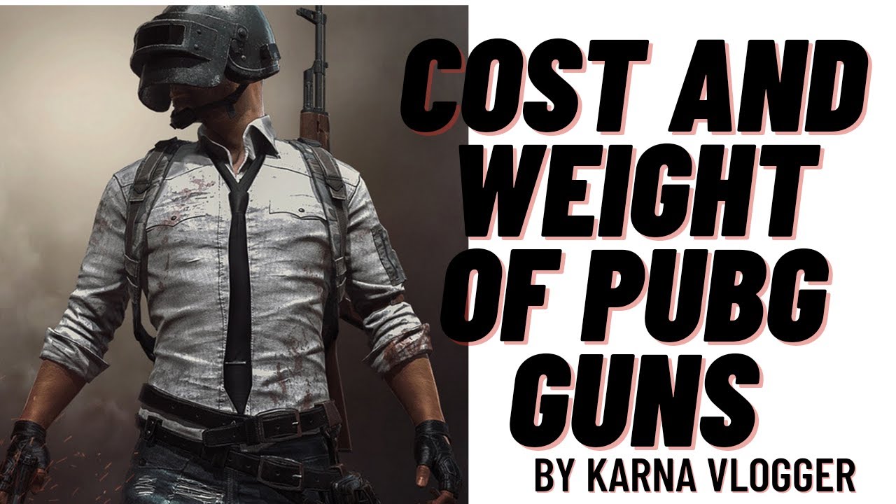 PUBG GAME REAL GUNS WEIGHT AND COST BY KARNA VLOGGER YouTube