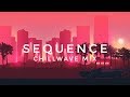 SEQUENCE | Chillwave Mix
