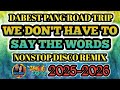 DABEST PANG ROAD TRIP 🔥 WE DON'T HAVE TO SAY WORDS NONSTOP DISCO REMIX🔥💫