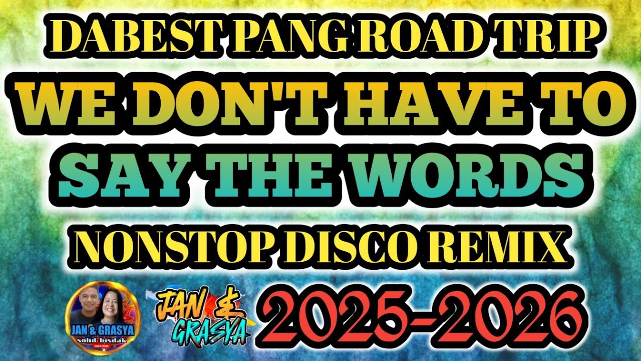 DABEST PANG ROAD TRIP 🔥 WE DON'T HAVE TO SAY WORDS NONSTOP DISCO REMIX🔥💫