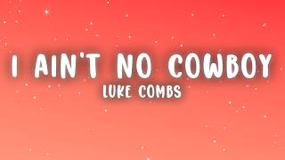 Luke Combs - I Ain't No Cowboy (Lyrics)