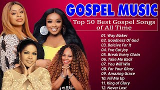 2 Hours Best Gospel Song Of All Time Hits | 50 All Time Best Gospel Songs With Lyrics | Way Maker