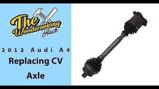 2013 Audi A4  - CV Axle Replacement by The Woodworking Hack 22,401 views 4 years ago 30 minutes