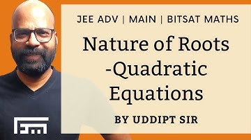 Nature of Roots - Quadratic Equations | Maths for JEE Advanced, JEE Main, BITSAT | Uddipt Sir
