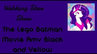 The Lego Batman Movie Amv Black and Yellow: Webkinz Star Show