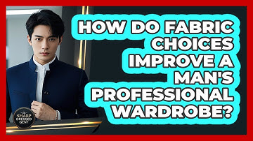 How Do Fabric Choices Improve A Man