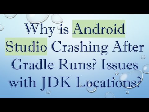 Why is Android Studio Crashing After Gradle Runs? Issues with JDK Locations?