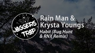 Rain Man & Krysta Youngs - Habit (Bug Hunt & RNX Remix)