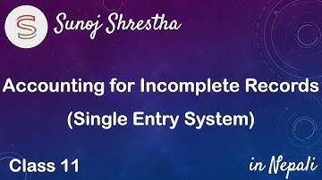 Accounting for Incomplete Records (Single Entry System) - in Nepali by SUNOJ SHRESTHA