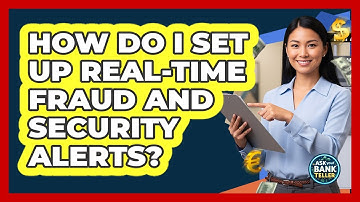 How Do I Set Up Real-Time Fraud And Security Alerts?