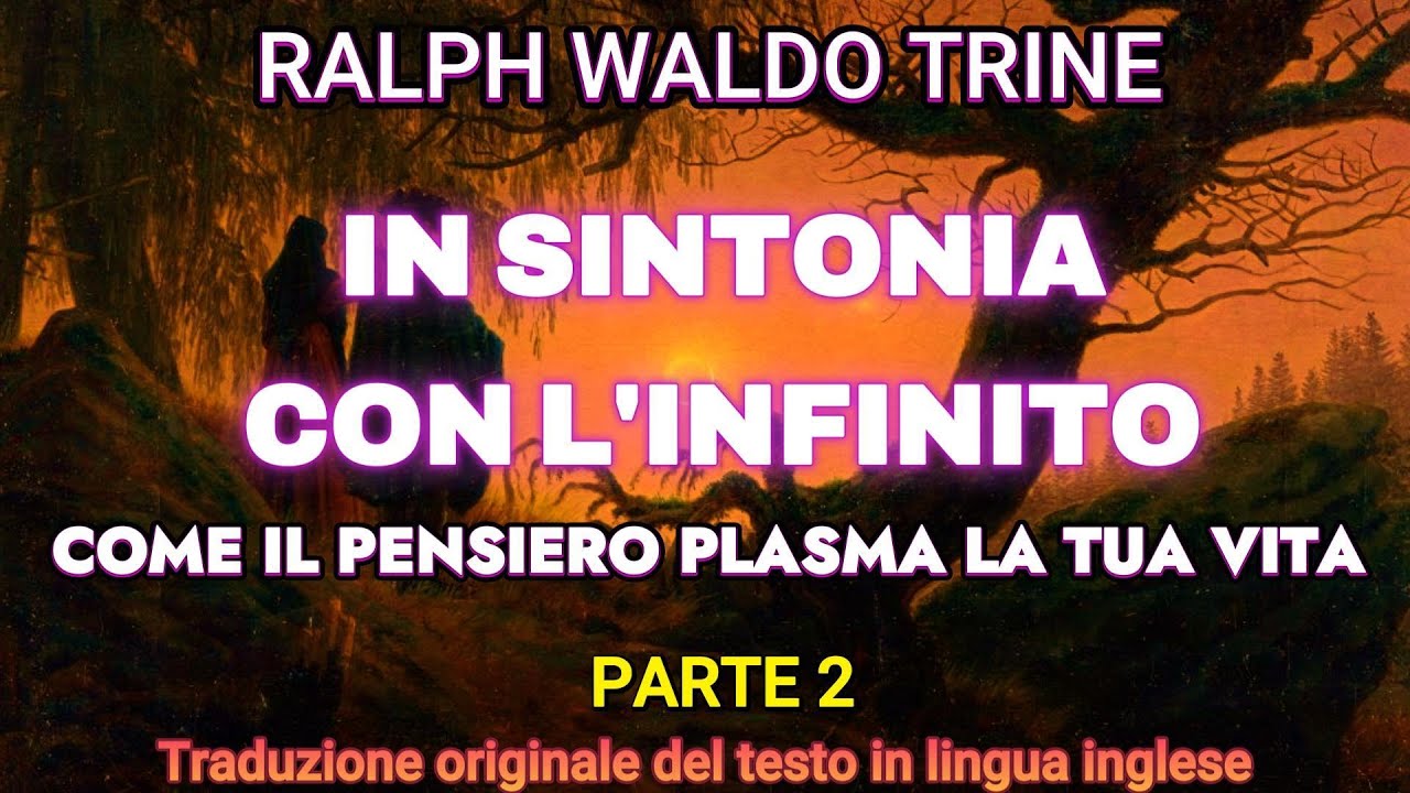 IN SINTONIA CON L'INFINITO - 2 PARTE - RALPH WALDO TRINE