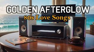 80s Nostalgic Love Songs – Golden Afterglow | Warm Cozy Emotional Mix