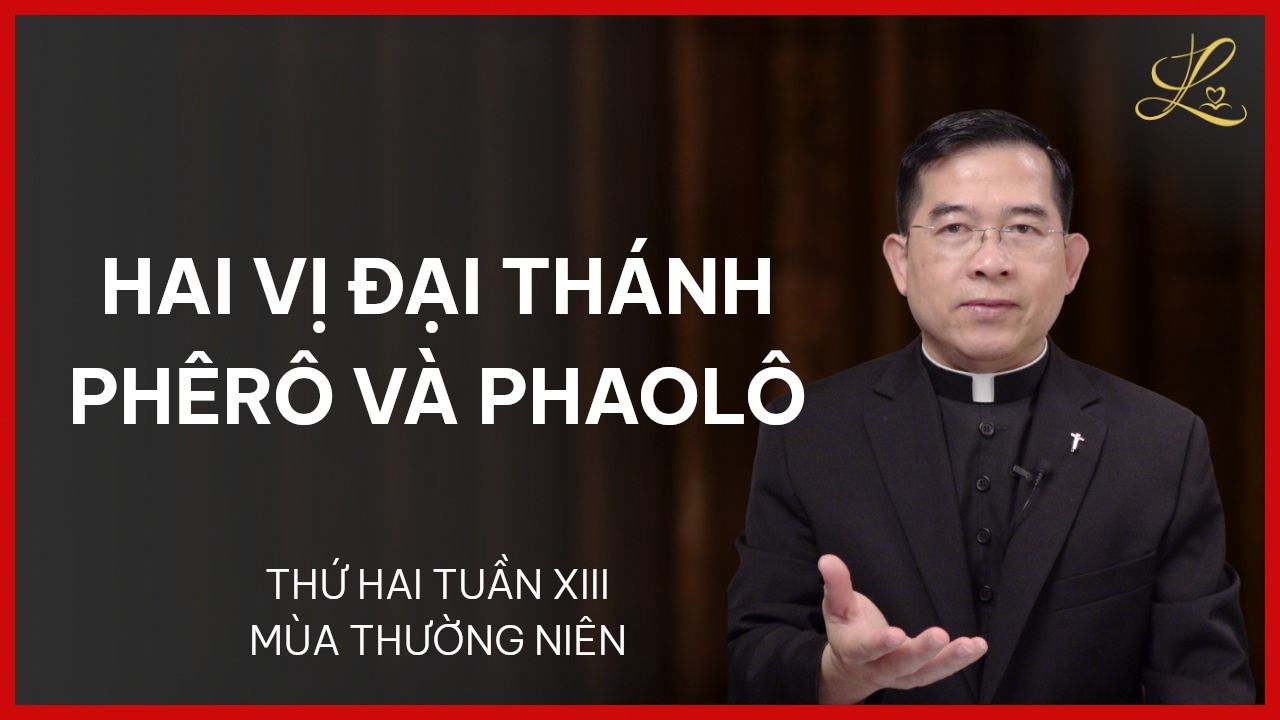 Hai Vị Đại Thánh Phêrô Và Phaolô - Thứ Hai Tuần XIII Thường Niên | Lm Giuse Maria Vũ Đức Tùng, SDD