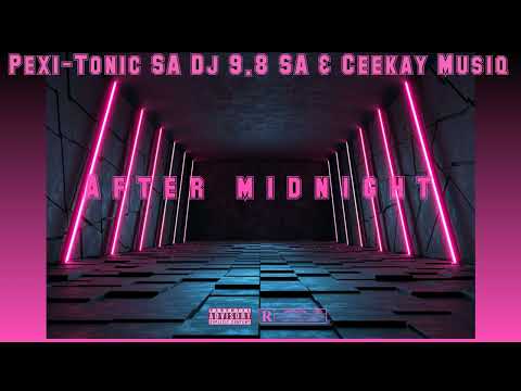 After Mightnight (Dj 9.8 SA, Pexi-Tonic SA & Ceekay Musiq)