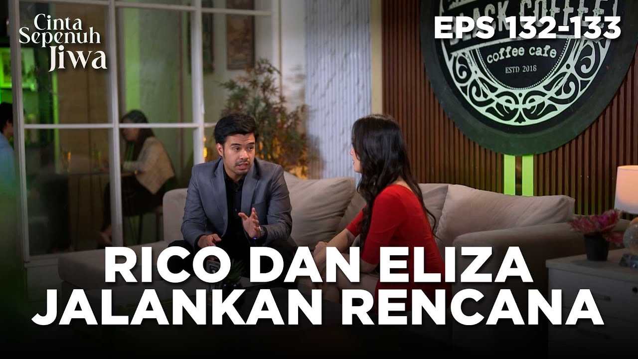 Rico Mulai Menjalankan Rencananya Bersama Eliza - CINTA SEPENUH JIWA | EPS 132-133 Part 3
