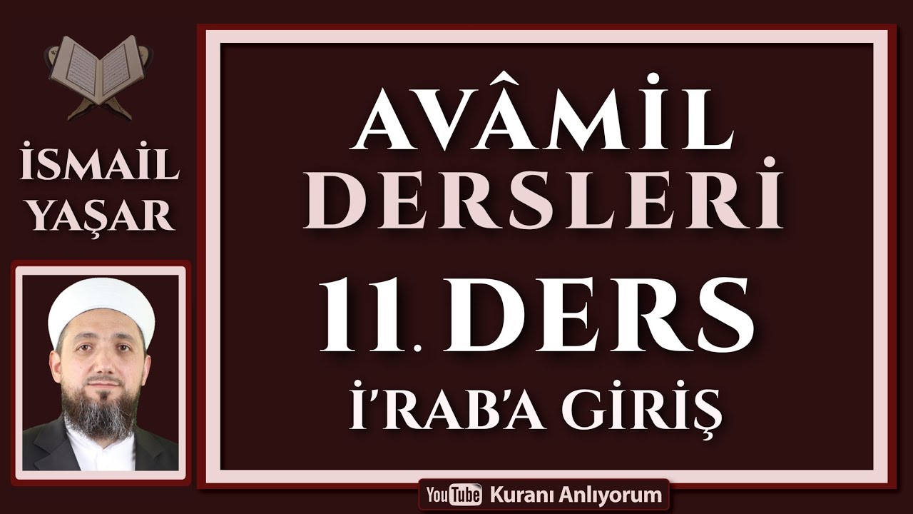 11 AVÂMİL | 11.Ders: İ'rab ve Mu'reb Kelimeler! | Avamil Dersleri